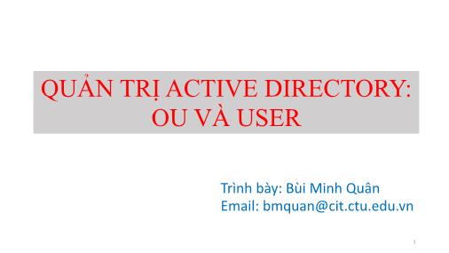 Bài giảng Quản trị mạng - Chương 3: Quản trị Active Directory - Phần A: OU và User - Bùi Minh Quân