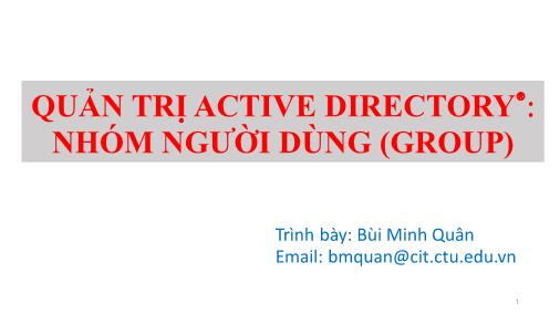 Bài giảng Quản trị mạng - Chương 3: Quản trị Active Directory - Phần B: Nhóm người dùng (Group) - Bùi Minh Quân