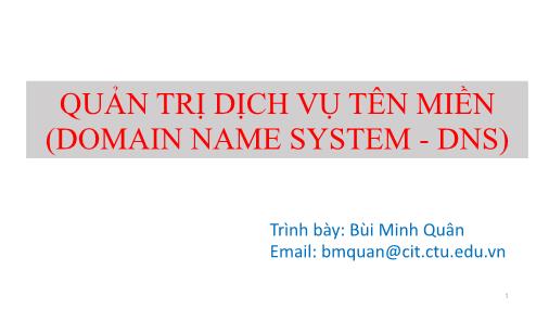 Bài giảng Quản trị mạng - Chương 5: Quản trị dịch vụ tên miền (Domain Name System - DNS) - Bùi Minh Quân
