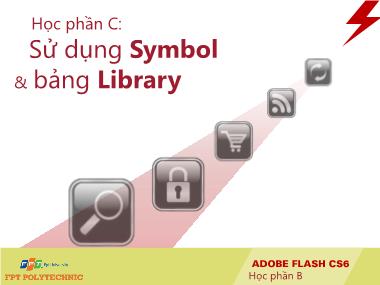 Bài giảng Thiết kế đa truyền thông với Adobe Flash CS6 - Bài: Sử dụng Symbol & bảng Library