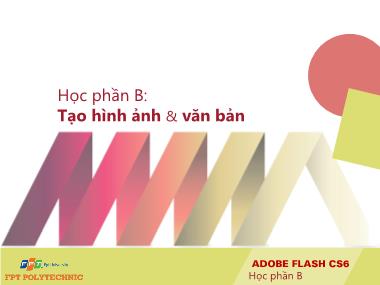 Bài giảng Thiết kế đa truyền thông với Adobe Flash CS6 - Bài: Tạo hình ảnh & văn bản