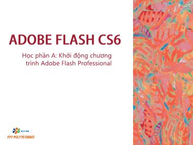 Bài giảng Thiết kế đa truyền thông với Adobe Flash CS6 - Học phần A: Khởi động chương trình Adobe Flash Professional