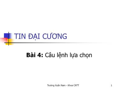 Bài giảng Tin đại cương - Bài 4: Câu lệnh lựa chọn - Trương Xuân Nam