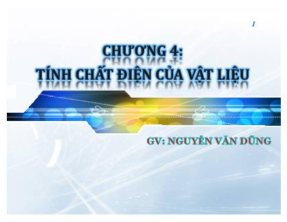 Bài giảng Vật liệu học - Chương 4: Tính chất điện của vật liệu - Nguyễn Văn Dũng