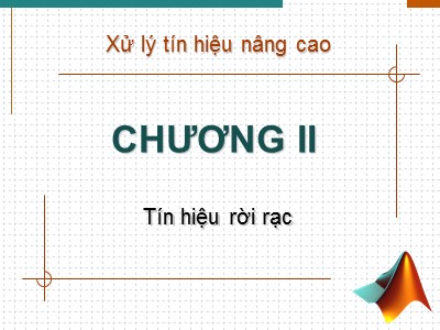 Bài giảng Xử lý tín hiệu nâng cao - Chương 2: Tín hiệu rời rạc