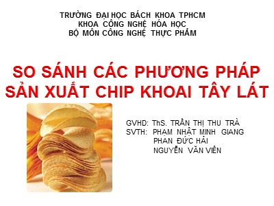 Bài thuyết trình So sánh các phương pháp sản xuất chip khoai tây lát - Phạm Nhật Minh Giang