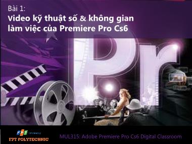 Bài giảng Adobe Premiere Pro Cs6 Digital Classroom - Bài 1: Video kỹ thuật số & không gian làm việc của Premiere Pro Cs6