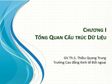 Bài giảng Cấu trúc dữ liệu - Chương I: Tổng quan cấu trúc dữ liệu - Thiều Quang Trung