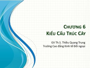 Bài giảng Cấu trúc dữ liệu - Chương VI: Kiểu cấu trúc cây - Thiều Quang Trung
