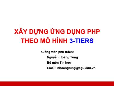 Bài giảng Công nghệ Web và ứng dụng - Phần 3: Xây dựng ứng dụng PHP theo mô hình 3-Tiers - Nguyễn Hoàng Tùng