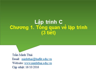 Bài giảng Lập trình C - Chương 1: Tổng quan về lập trình - Trần Minh Thái