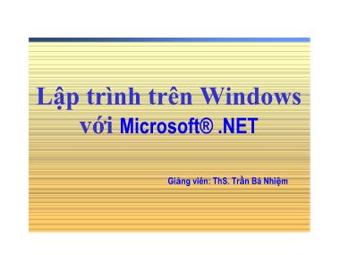 Bài giảng Lập trình trên Windows với Microsoft.Net - Chương 1 - Trần Bá Nhiệm