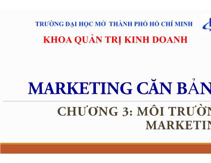 Bài giảng Marketing căn bản - Chương III: Môi trường marketing - Huỳnh Hạnh Phúc