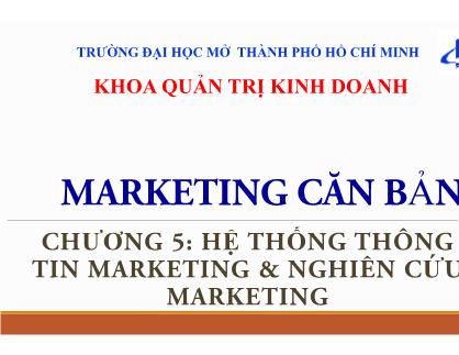 Bài giảng Marketing căn bản - Chương V: Hệ thống thông tin marketing & Nghiên cứu marketing - Huỳnh Hạnh Phúc