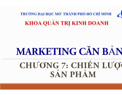 Bài giảng Marketing căn bản - Chương VII: Chiến lược sản phẩm - Huỳnh Hạnh Phúc