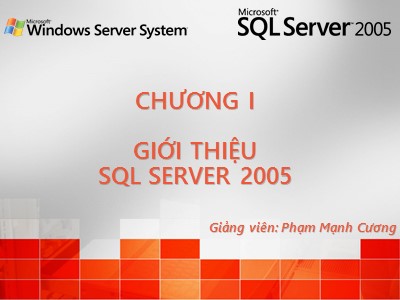 Bài giảng SQL Server 2005 - Chương I: Giới thiệu SQL Server 2005 - Phạm Mạnh Cương