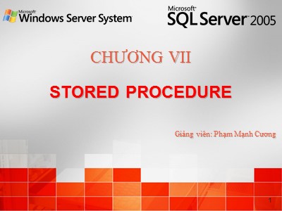 Bài giảng SQL Server 2005 - Chương VII: Stored Procedure - Phạm Mạnh Cương