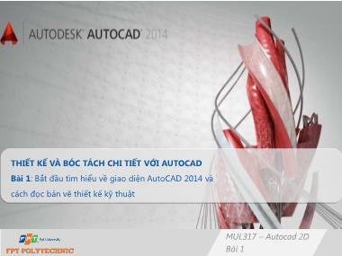 Bài giảng Thiết kế và bóc tách chi tiết với Autocad - Bài 1: Bắt đầu tìm hiểu về giao diện AutoCAD 2014 và cách đọc bản vẽ thiết kế kỹ thuật