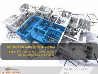 Bài giảng Thiết kế và bóc tách chi tiết với Autocad - Bài 3: Kết hợp các công cụ vẽ, hỗ trợ trong thiết kế bản vẽ kỹ thuật