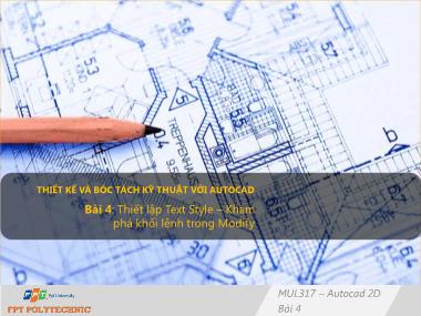 Bài giảng Thiết kế và bóc tách chi tiết với Autocad - Bài 4: Thiết lập Text Style. Khám phá khối lệnh trong Modify