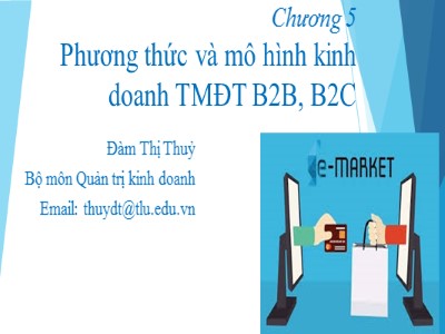 Bài giảng Thương mại điện tử - Chương 5: Phương thức và mô hình kinh doanh TMĐT B2B, B2C - Đàm Thị Thuỷ