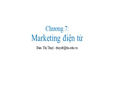 Bài giảng Thương mại điện tử - Chương 7: Marketing điện tử - Đàm Thị Thuỷ