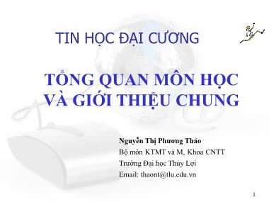 Bài giảng Tin đại cương - Bài 1: Tổng quan môn học và giới thiệu chung - Nguyễn Thị Phương Thảo