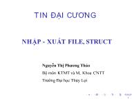 Bài giảng Tin đại cương - Bài 11: Nhập xuất file, struct - Nguyễn Thị Phương Thảo