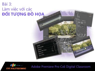 Bài giảng Xử lý hậu kỳ với Adobe Premiere Pro Cs6 - Bài 3: Làm việc với các đối tượng đồ họa