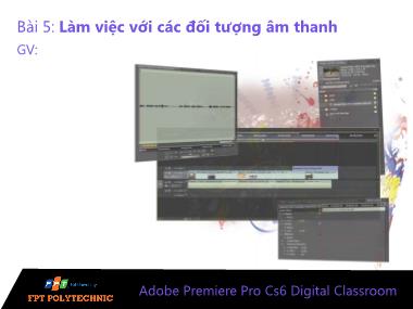 Bài giảng Xử lý hậu kỳ với Adobe Premiere Pro Cs6 - Bài 5: Làm việc với các đối tượng âm thanh
