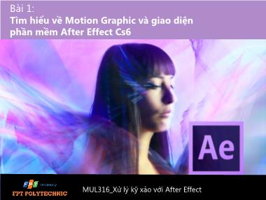 Bài giảng Xử lý kỹ xảo với After Effect - Bài 1: Tìm hiểu về Motion Graphic và giao diện phần mềm After Effect Cs6