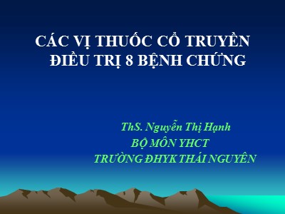 Bài giảng Các vị thuốc cổ truyền điều trị 8 bệnh chứng - Bài: Thuốc hành khí (lý khí) - Nguyễn Thị Hạnh