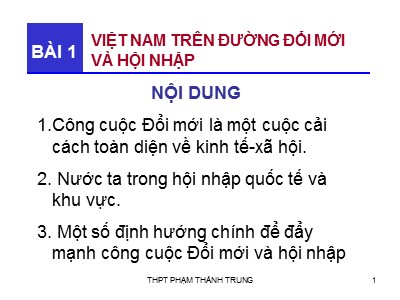 Bài giảng Địa lý Việt Nam - Bài 1: Việt Nam trên đường đổi mới và hội nhập - Trường THPT Phạm Thành Trung