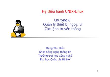 Bài giảng Hệ điều hành UNIX-Linux - Chương 6: Quản lý thiết bị ngoại vi. Các lệnh truyền thông - Đặng Thu Hiền